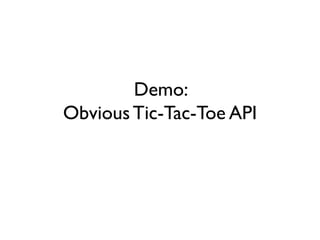 Demo:
ObviousTic-Tac-Toe API
 