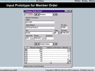 Whitten SYSTEMS ANALYSIS AND DESIGN METHODS 6th Edition Bentley Dittman 
Input Prototype for Member Order 
Irwin/McGraw-Hill Copyright © 2004 The McGraw-Hill Companies. All Rights reserved 
 