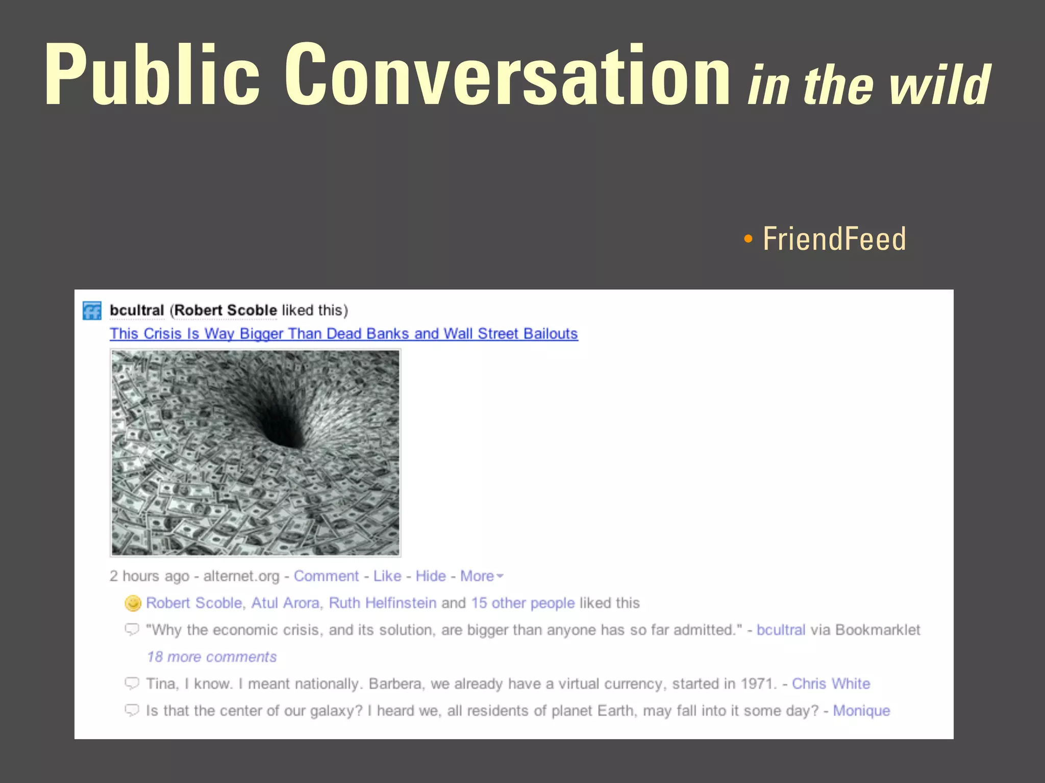 Public Conversation in the wild
                       •   FriendFeed
 