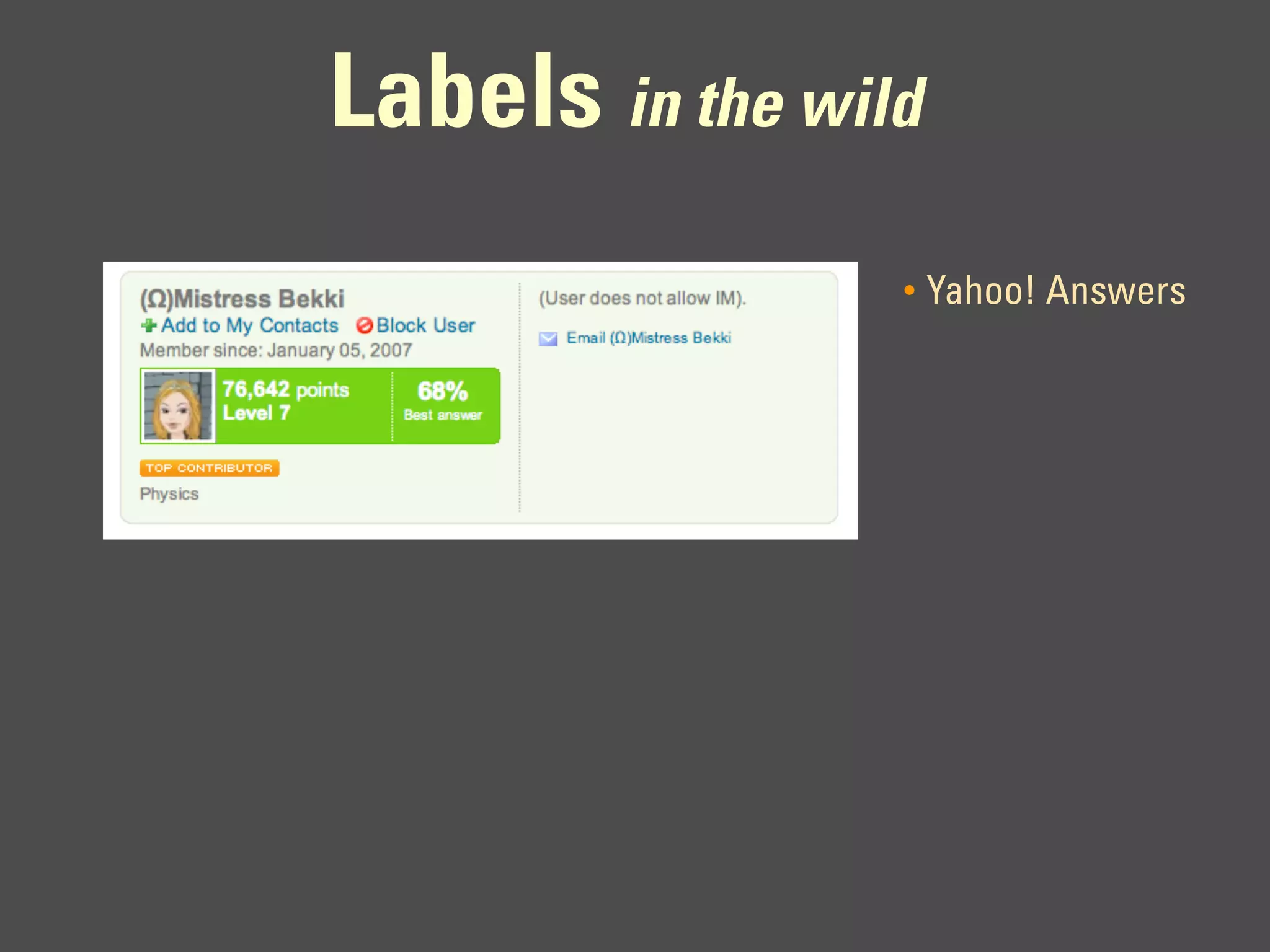 Labels in the wild
                 •   Yahoo! Answers
 