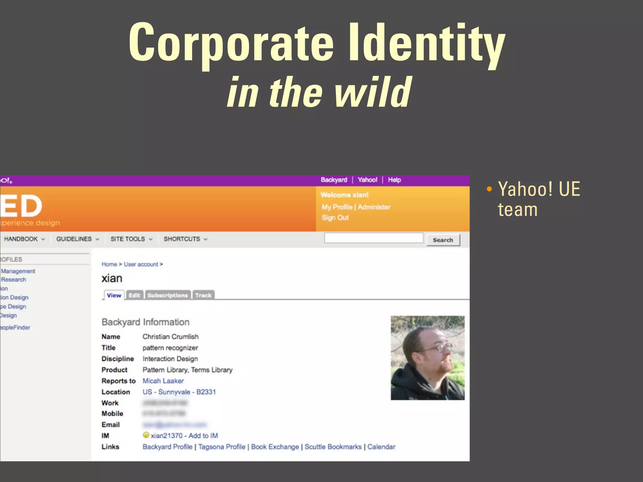 Corporate Identity
    in the wild

                  •   Yahoo! UE
                      team
 