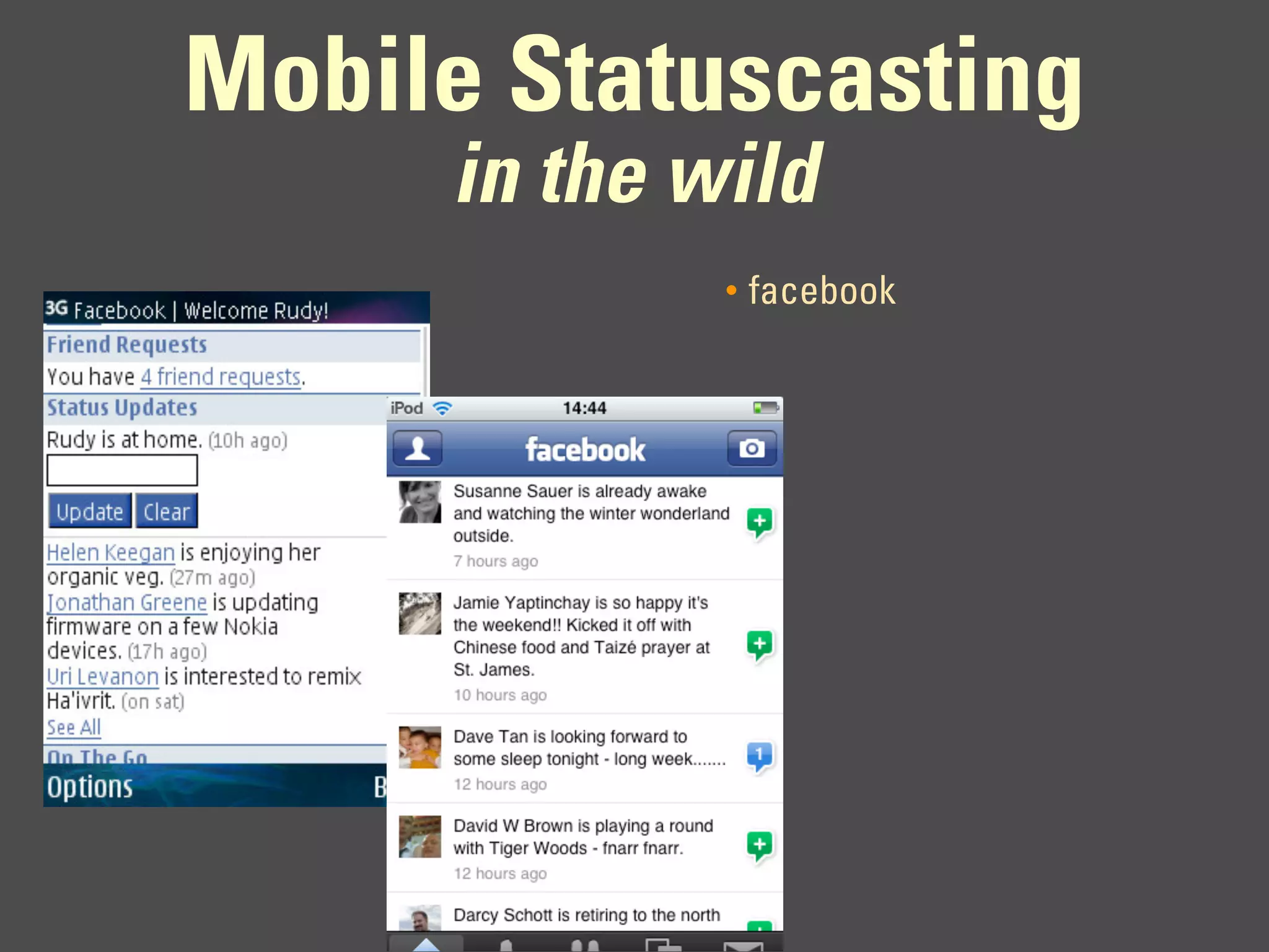 Mobile Statuscasting
     in the wild
             •   facebook
 