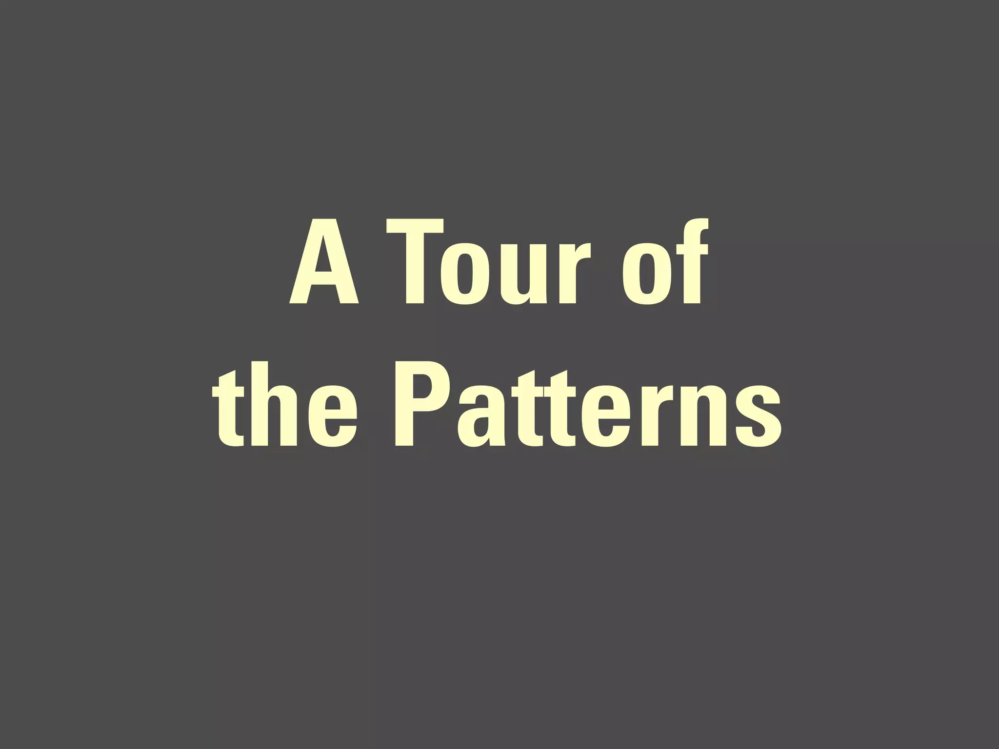 A Tour of
the Patterns
 