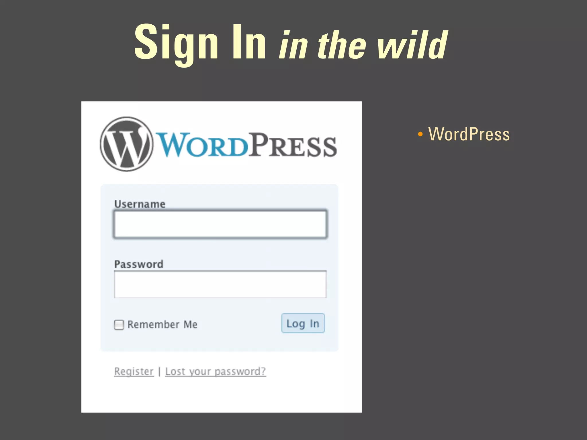 Sign In in the wild
                 •   WordPress
 