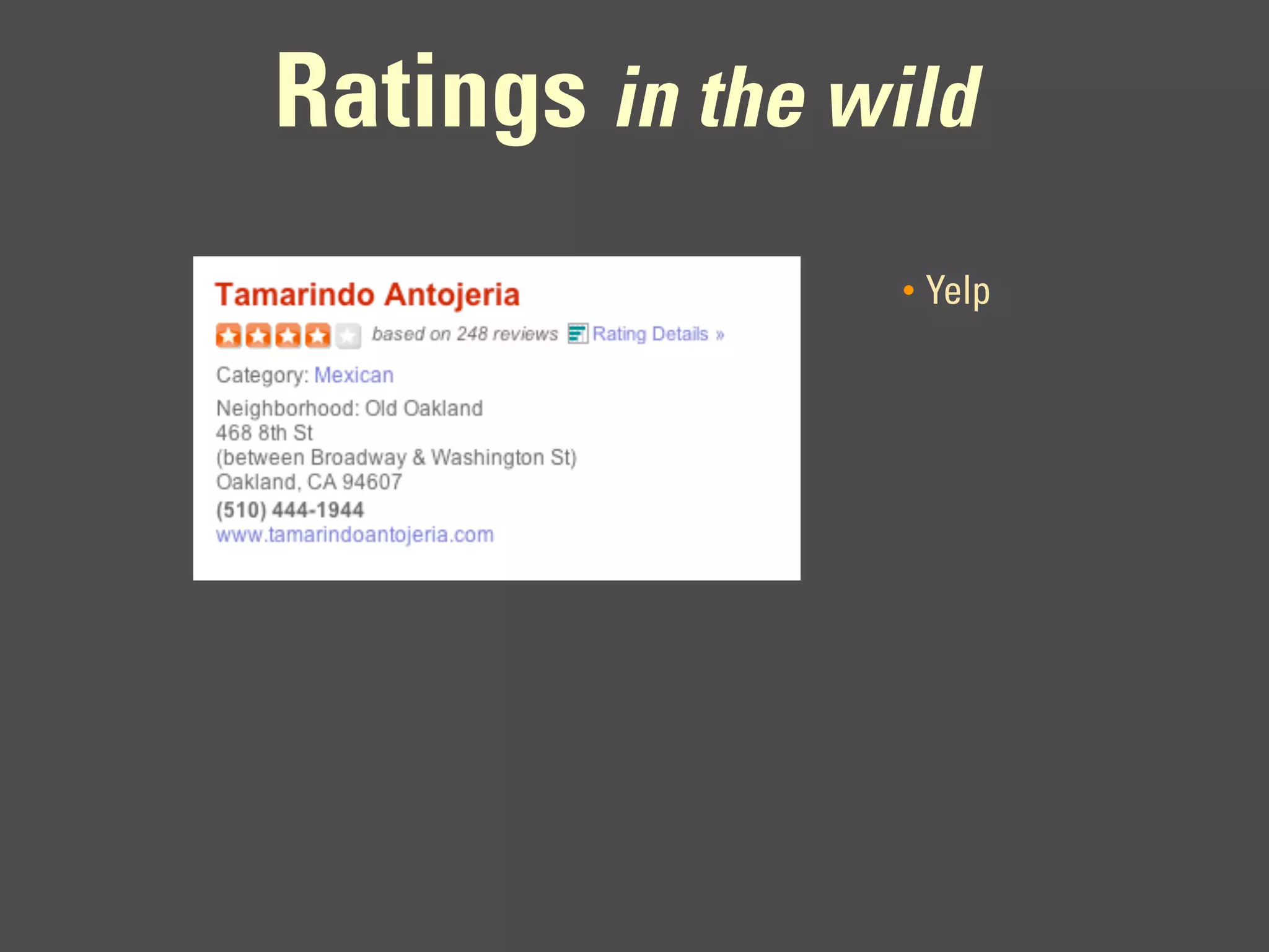 Ratings in the wild
                 •   Yelp
 
