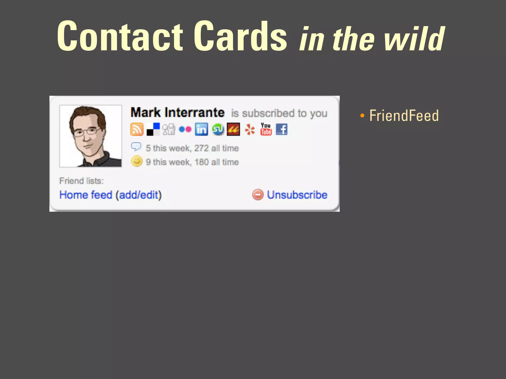 Contact Cards in the wild
                   •   FriendFeed
 