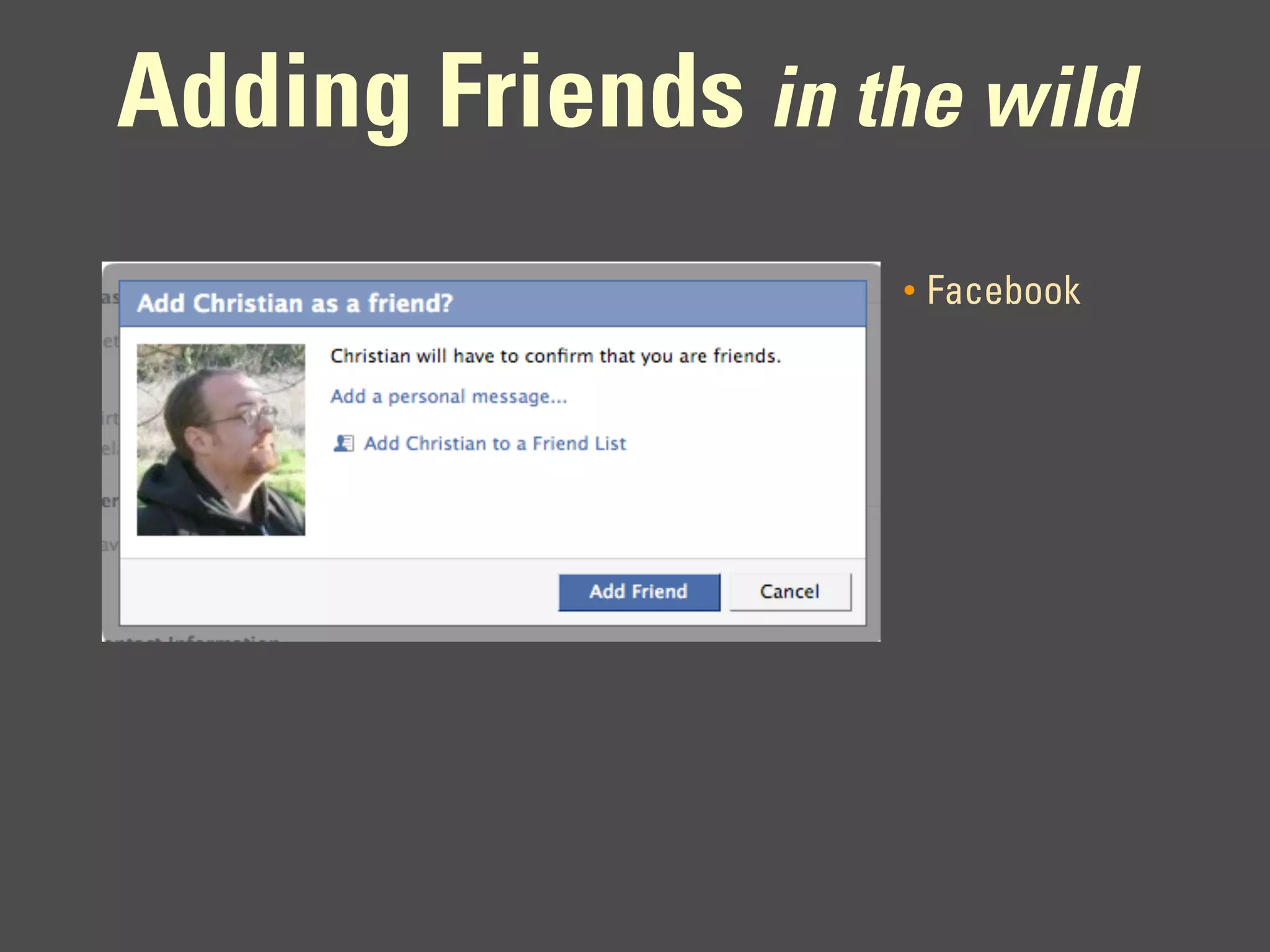 Adding Friends in the wild
                    •   Facebook
 