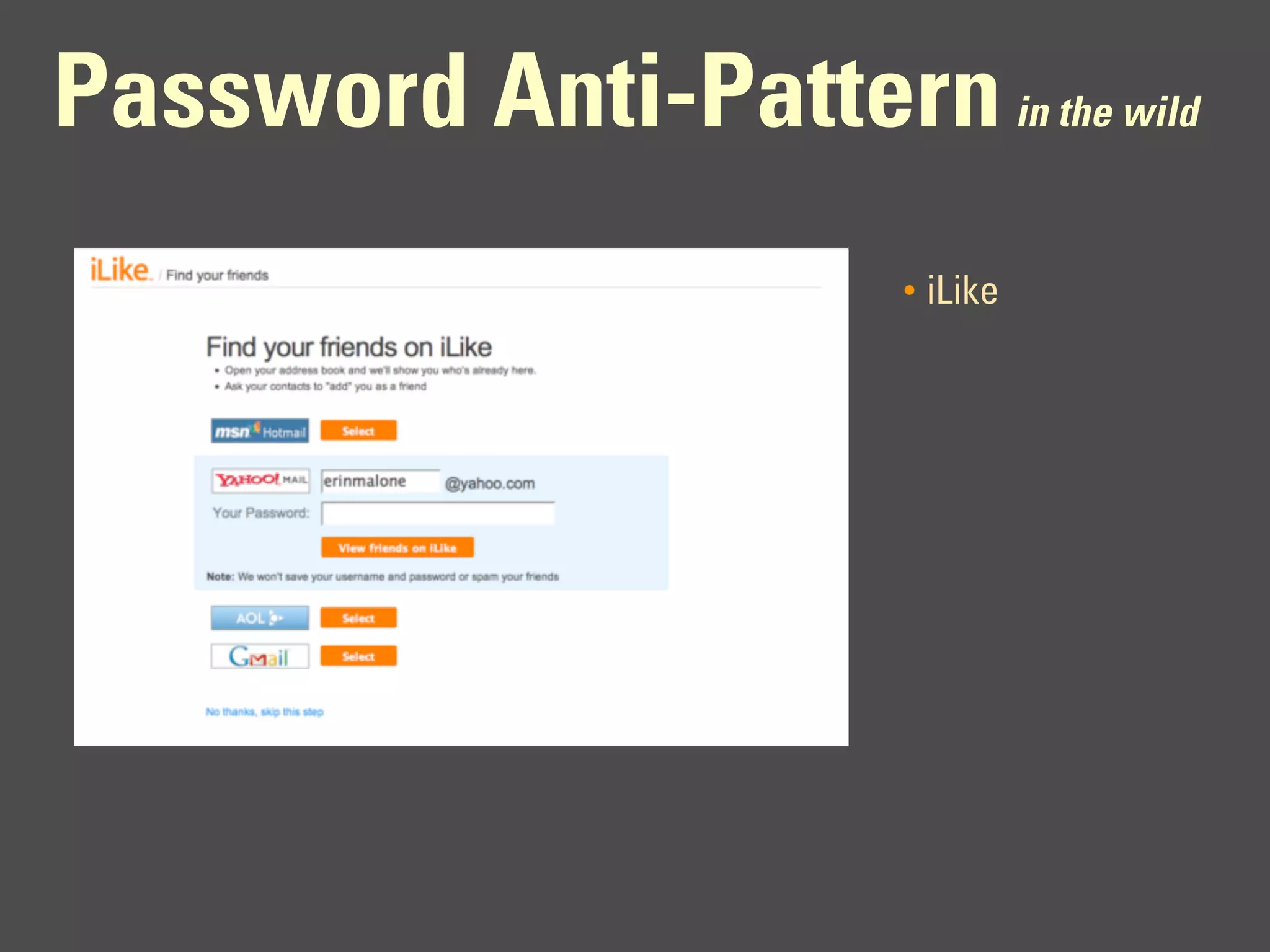 Password Anti-Pattern in the wild
                        •   iLike
 
