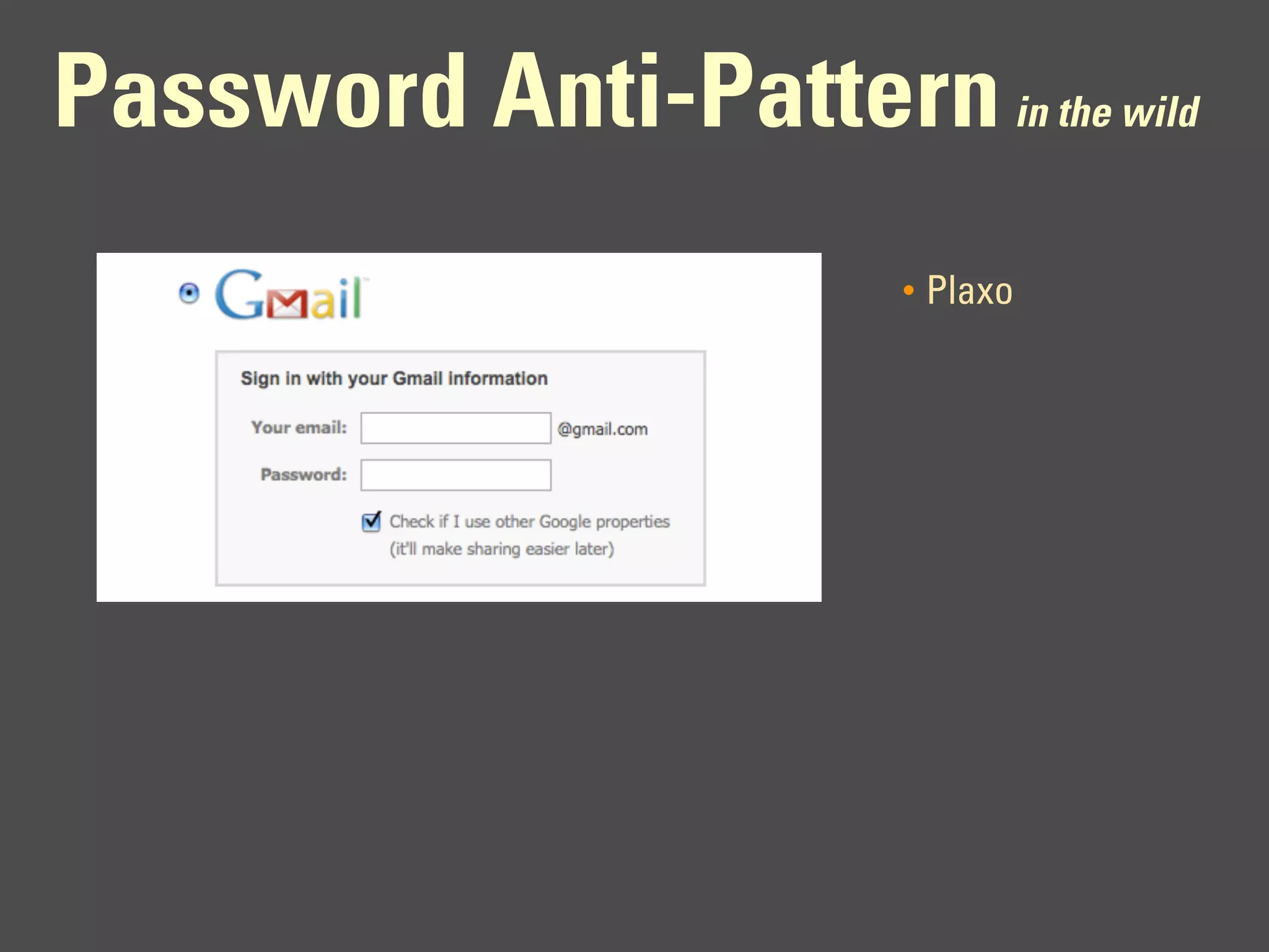 Password Anti-Pattern in the wild
                        •   Plaxo
 