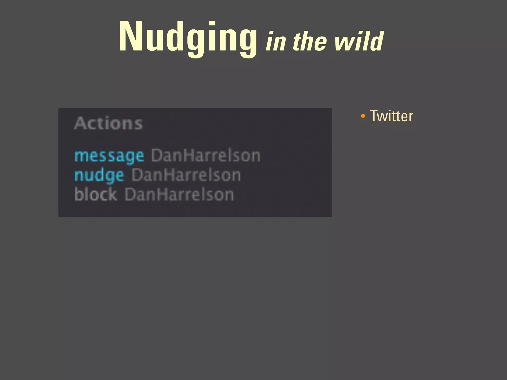 Nudging in the wild
                 •   Twitter
 
