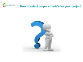 How to select proper criteria's for your project
 