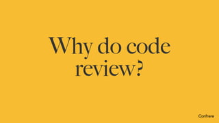 Why do code
review?
 