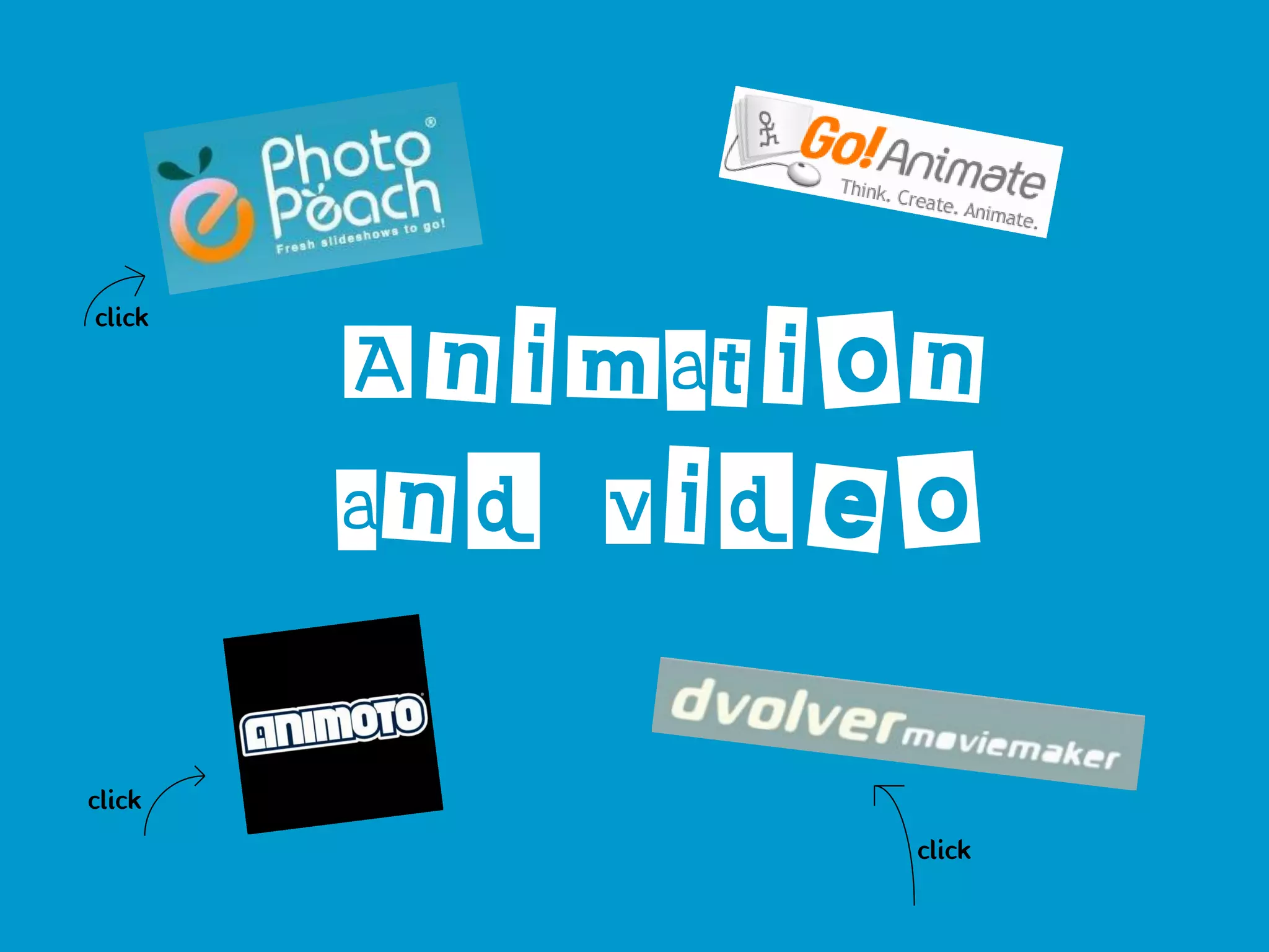 Animation
click




        and video

click
                click
 
