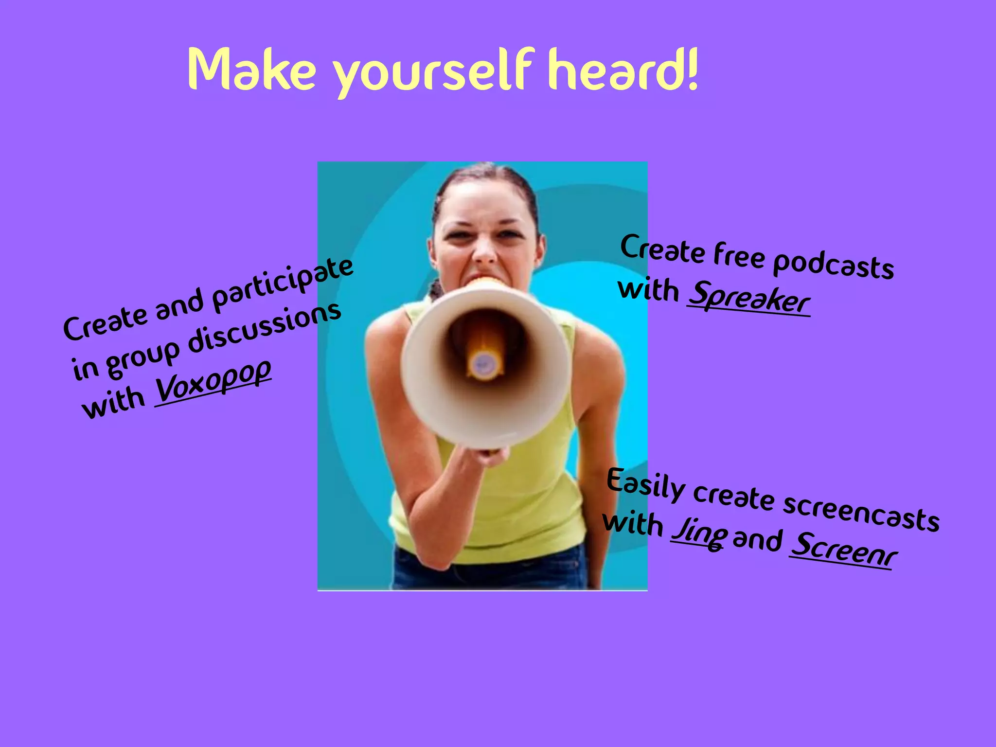 Make yourself heard!
 