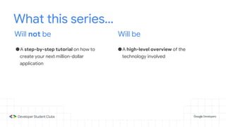 What this series…
Will not be
●A step-by-step tutorial on how to
create your next million-dollar
application
●A high-level overview of the
technology involved
Will be
 