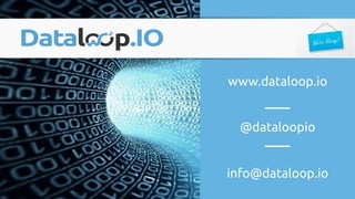 www.dataloop.io
@dataloopio
info@dataloop.io
 