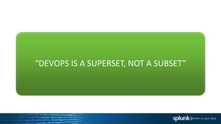 “DEVOPS IS A SUPERSET, NOT A SUBSET”
 