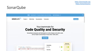 SonarQube
https://sonarqube.org
https://sonarcloud.io
 