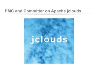 PMC and Committer on Apache jclouds
 