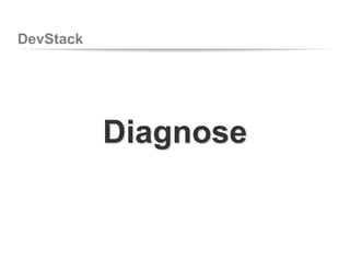 DevStack
Diagnose
 