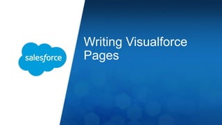 Writing Visualforce 
Pages 
 
