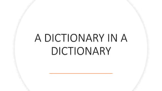A DICTIONARY IN A
DICTIONARY
 
