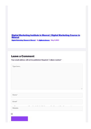Leave a Comment
Your email address will not be published. Required 몭 e
l
d
sare marked *
Savemy name, email, and website in this browser for the next time I comment.
POST COMMENT »
Digital Marketing Institute in Meerut | Digital Marketing Course in
Meerut
Digital Marketing Classesin Meerut / Bydigilearnclasses / May 5,2023
Type here..
Name*
Email*
Website
 