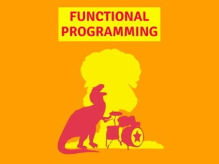 FUNCTIONAL
PROGRAMMING
 