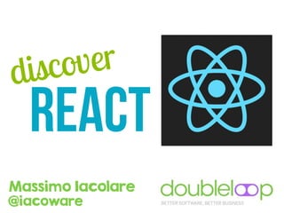 discover
React
Massimo Iacolare
@iacoware
 