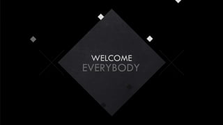 EVERYBODY
WELCOME
EVERYBODY
WELCOME
 