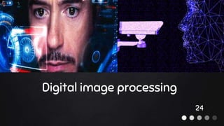 Digital image processing
24
 