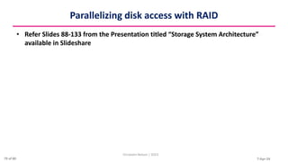 7-Apr-24
Parallelizing disk access with RAID
• Refer Slides 88-133 from the Presentation titled “Storage System Architecture”
available in Slideshare
Christalin Nelson | SOCS
79 of 80
 