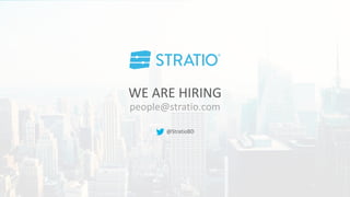 people@stratio.com
WE ARE HIRING
@StratioBD
 