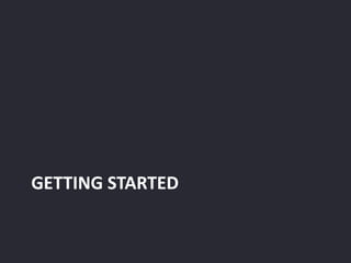 GETTING STARTED
 