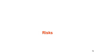 Risks
16
 