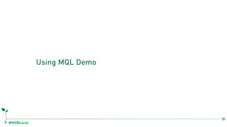 #MDBLocal
Using MQL Demo
 