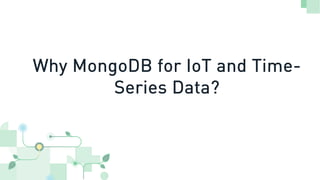 Why MongoDB for IoT and Time-
Series Data?
 