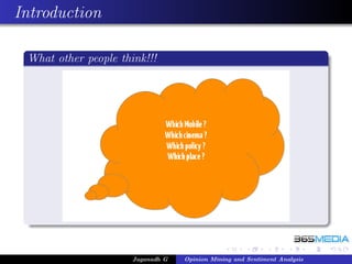 Introduction

 What other people think!!!




                      Jaganadh G   Opinion Mining and Sentiment Analysis
 