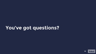 36
You’ve got questions?
 