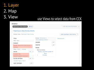 1. Layer
2. Map
3. View    use Views to select data from CCK
 