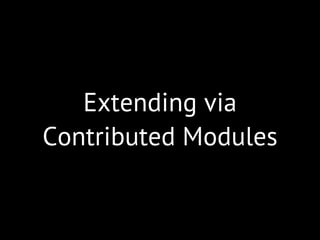 Extending via
Contributed Modules
 