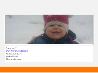 Questions?
andy@promethost.com
+1.773.525.8255
@akucharski
@prometsource
 