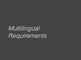 Multilingual
Requirements
 