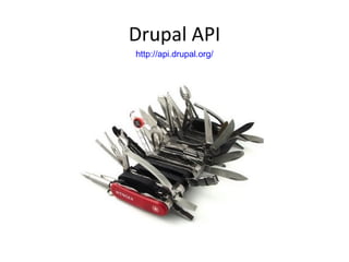 Drupal API http://api.drupal.org/ 