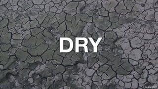 DRY
      ﬂic.kr/p/2ZGCT
 