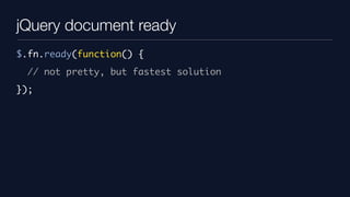 jQuery document ready
$.fn.ready(function() {
  // not pretty, but fastest solution
});
 