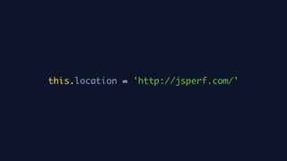 this.location = 'http://jsperf.com/'
 