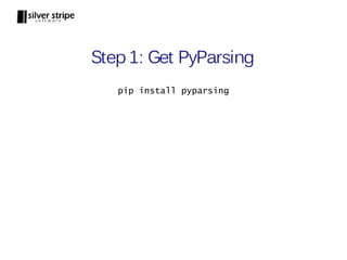 Step 1: Get PyParsing
   pip install pyparsing
 