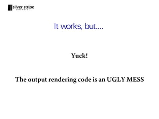 It works, but....


                 Yuck!


The output rendering code is an UGLY MESS
 