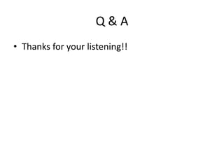 Q & A
• Thanks for your listening!!
 